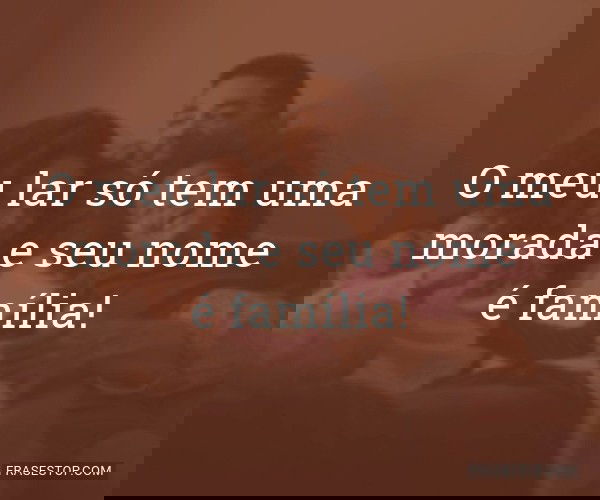 O meu lar só tem uma...