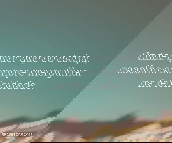 Onde quer que eu esteja,...
