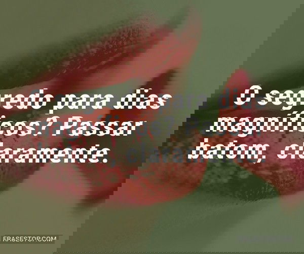 O segredo para dias...