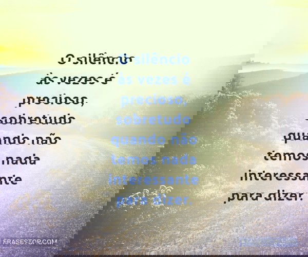 O silêncio às vezes é...