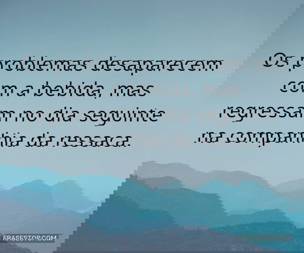 Os problemas desaparecem...