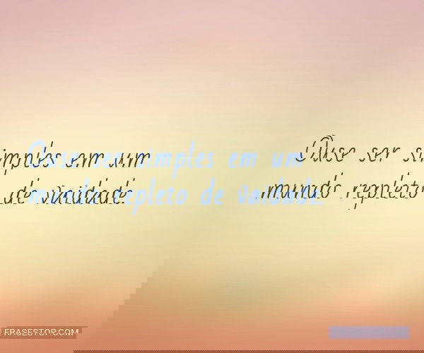 Ouse ser simples em um...