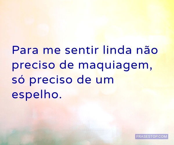 Não. Ela não usa maquiagem, nem muitas apartesincerademim (blog). -  Pensador