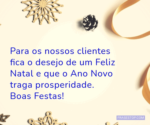 Para os nossos clientes fica o desejo de um Feliz... - FrasesTop Para os nossos clientes fica o desejo de um Feliz... - FrasesTop