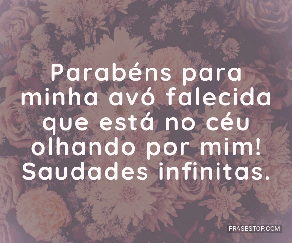 Parabéns para minha avó falecida que está no... - FrasesTop