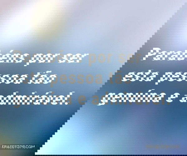 Parabéns por ser esta...