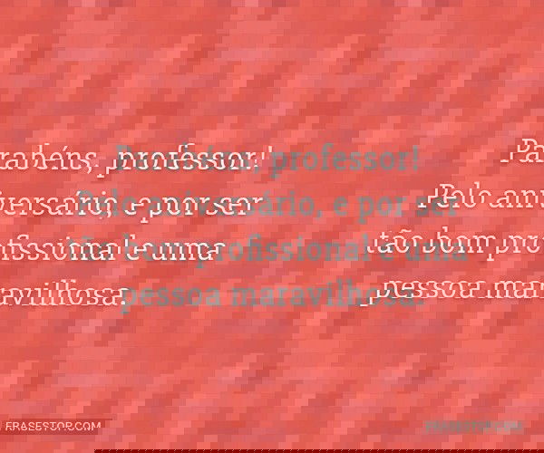 Parabéns, professor!...