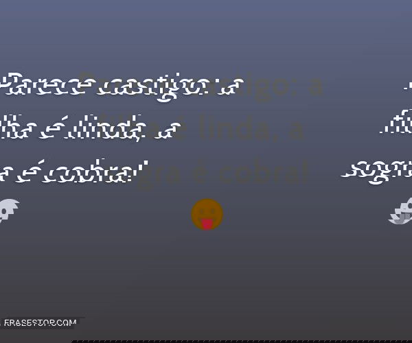 Parece castigo: a filha...