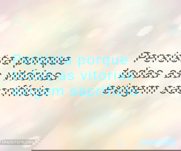Persista porque todas as...