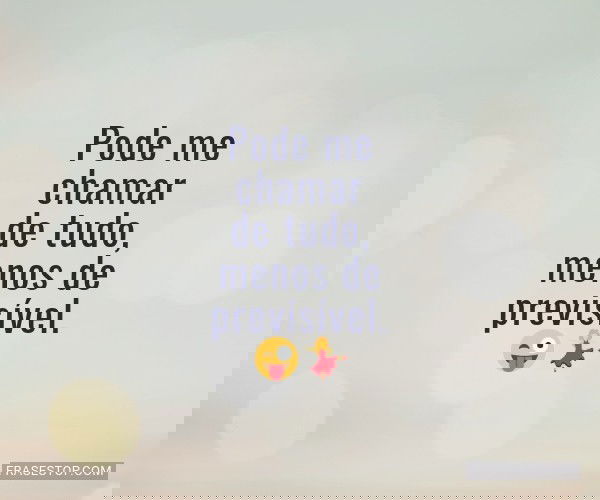 Pode me chamar de tudo,...