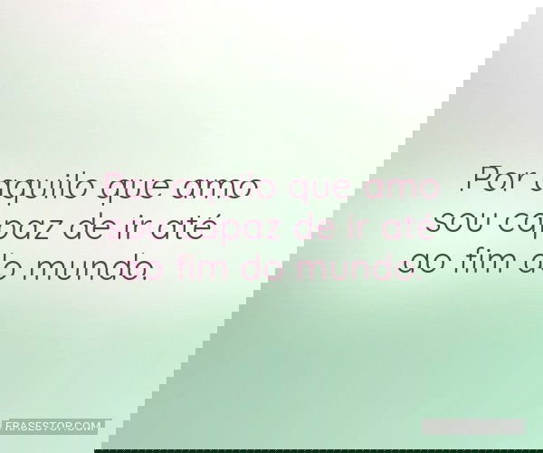 Por aquilo que amo sou...