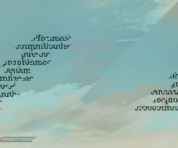 Por mais complicados que...