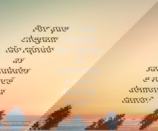 Por que chegam tão...