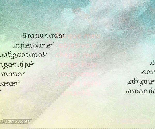 Porque meu objetivo é...