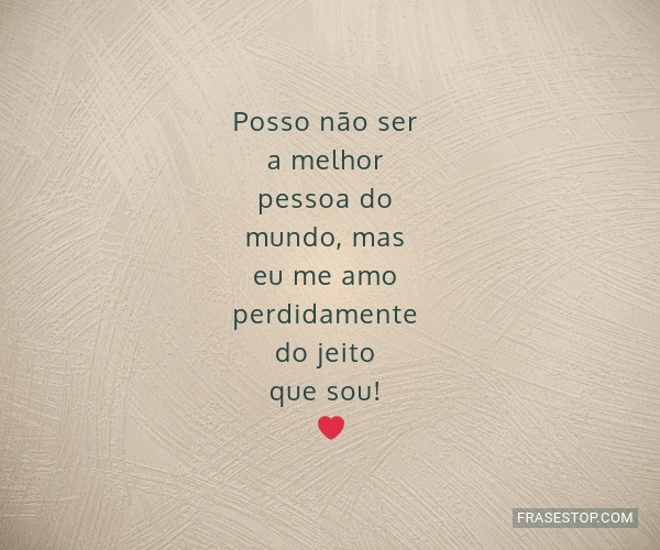 Nao Sou A Melhor Pessoa Do Mundo Mas Posso não ser a melhor pessoa do mundo, mas eu me...