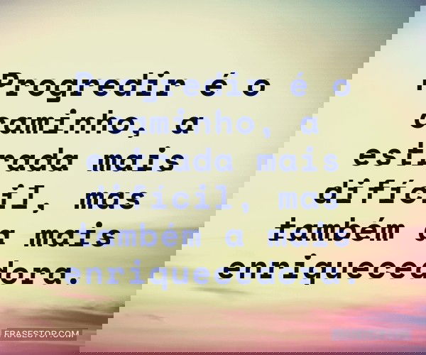 Progredir é o caminho, a...