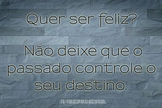 Quer ser feliz? Não...