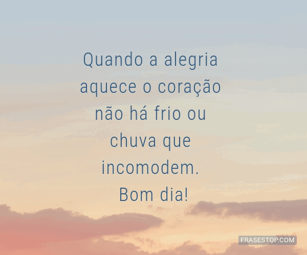 Quando a alegria aquece o coração não há frio... - FrasesTop Quando a alegria aquece o coração não há frio... - FrasesTop