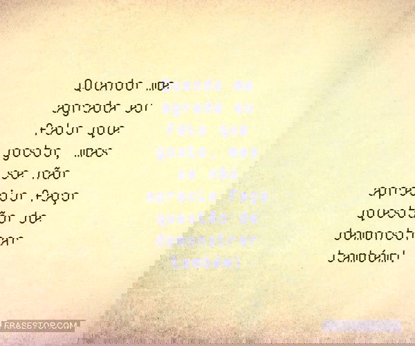 Quando me agrada eu falo...