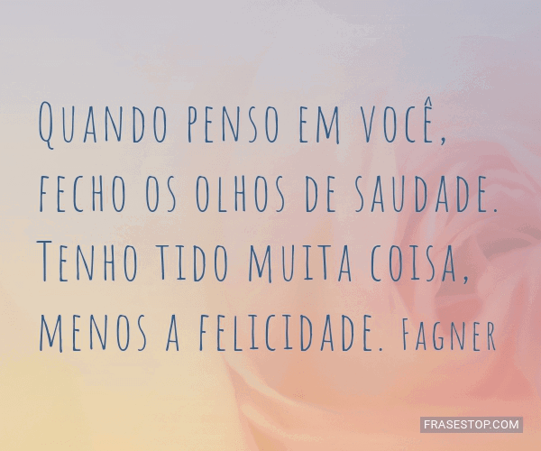 Canteiros Quando penso em você fecho os Fagner - Pensador