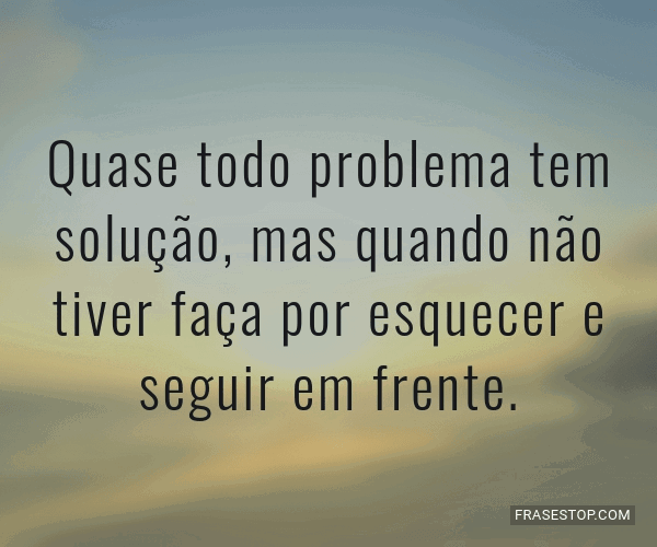 Quase todo problema tem solução, mas quando não... FrasesTop Quase todo problema tem solução, mas quando não... FrasesTop