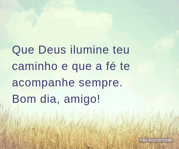Que Deus ilumine teu caminho e que a fé te... - FrasesTop Que Deus ilumine teu caminho e que a fé te... - FrasesTop