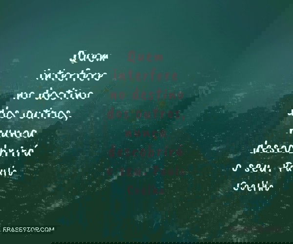 Quem interfere no destino...