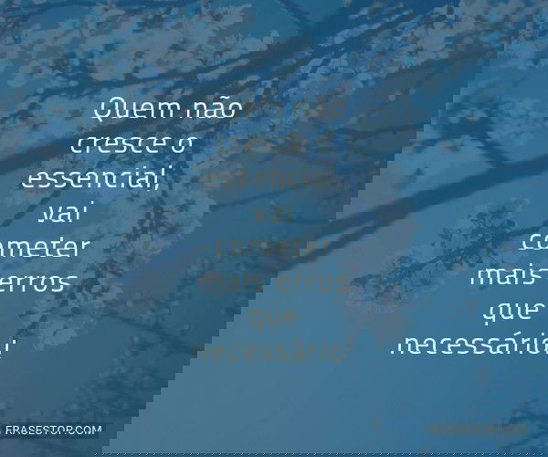 Quem não cresce o...