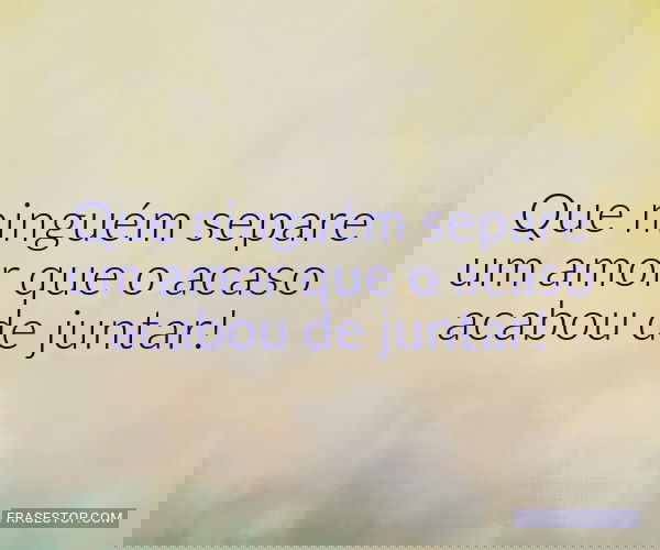 Que ninguém separe um...