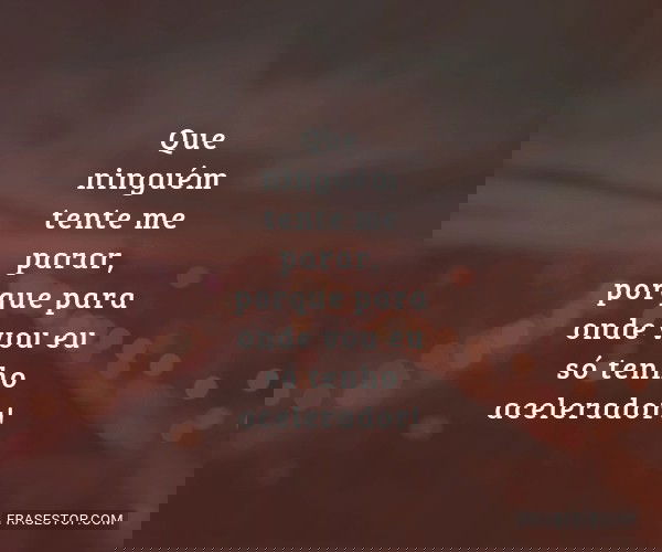 Que ninguém tente me...