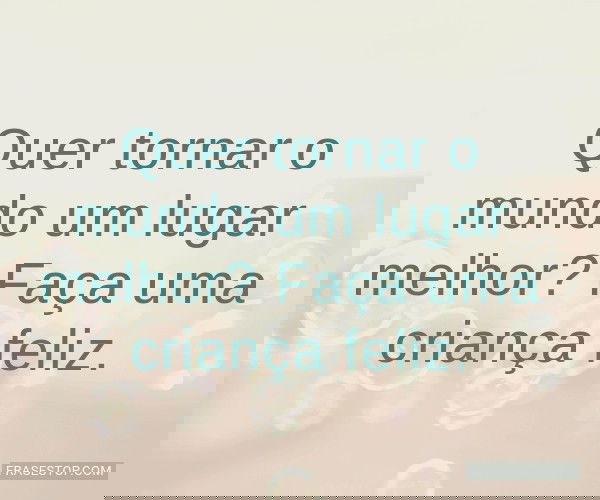 Quer tornar o mundo um...