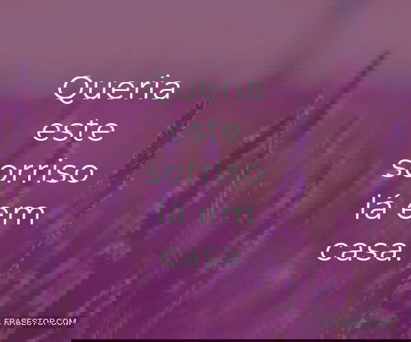 Queria este sorriso lá...