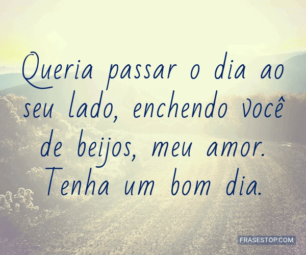 Queria passar o dia ao seu lado, enchendo você de... - FrasesTop Queria passar o dia ao seu lado, enchendo você de... - FrasesTop