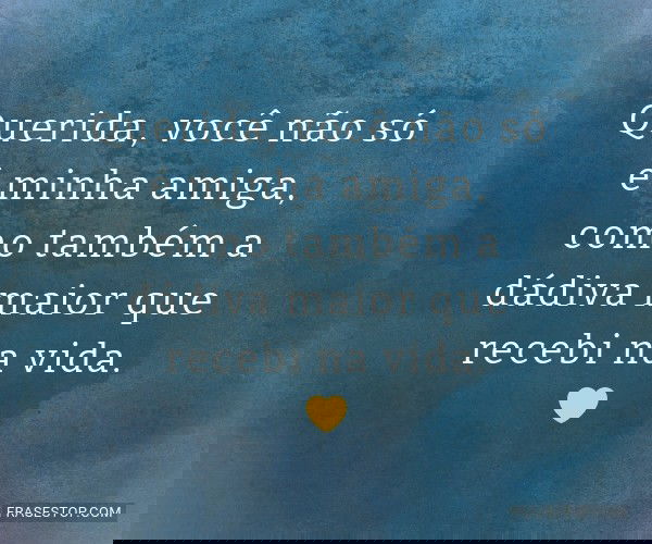 Querida, você não só...