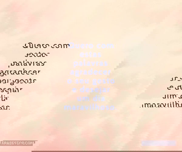 Quero com estas palavras...