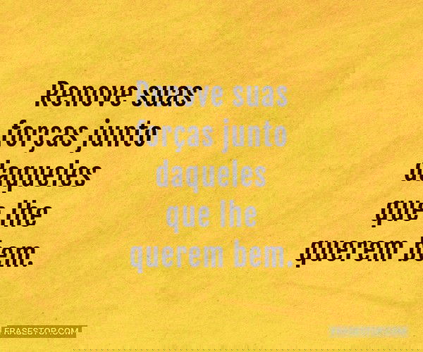 Renove suas forças junto...