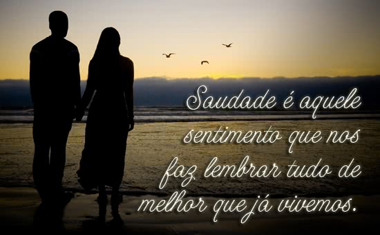 Saudade é aquele...