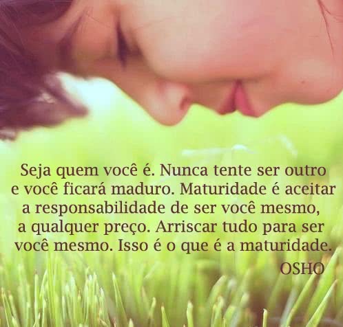 Seja quem você é. Nunca...