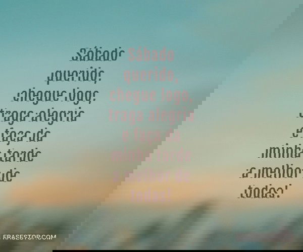 Sábado querido, chegue...