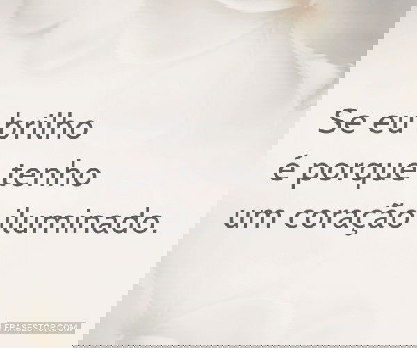 Se eu brilho é porque...
