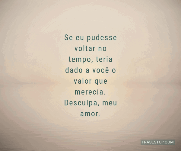 Se voltasse no tempo, o que diria para você mesmo?