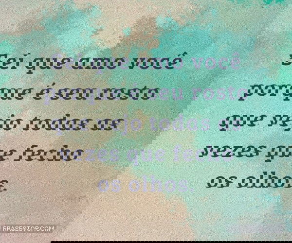 Sei que amo você porque...