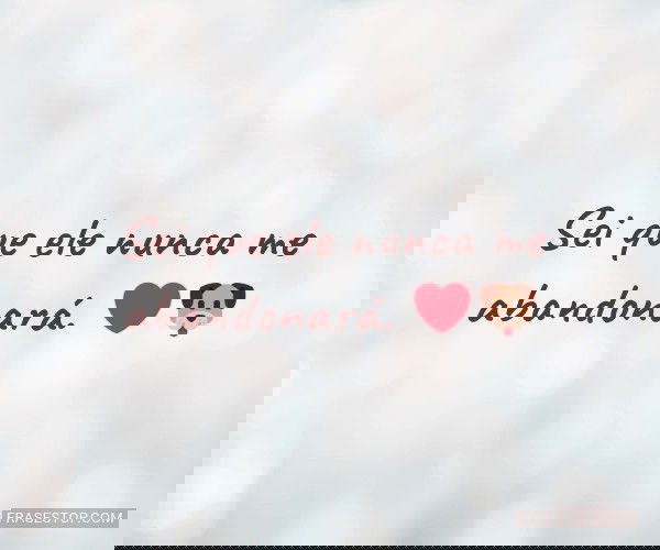 Sei que ele nunca me...