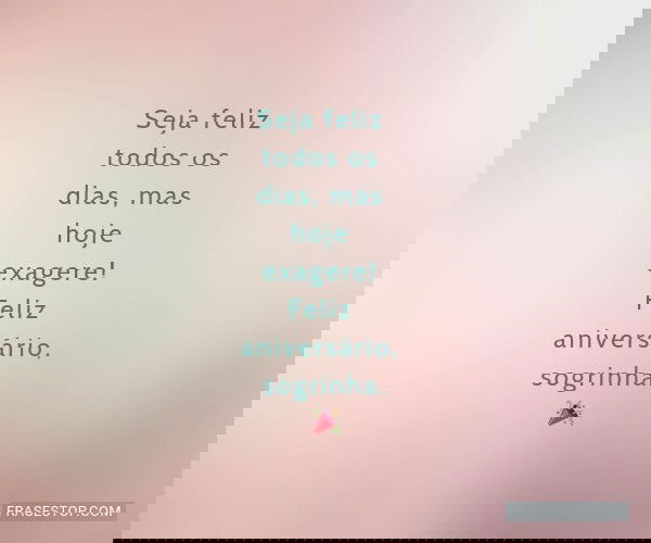 Seja feliz todos os dias,...