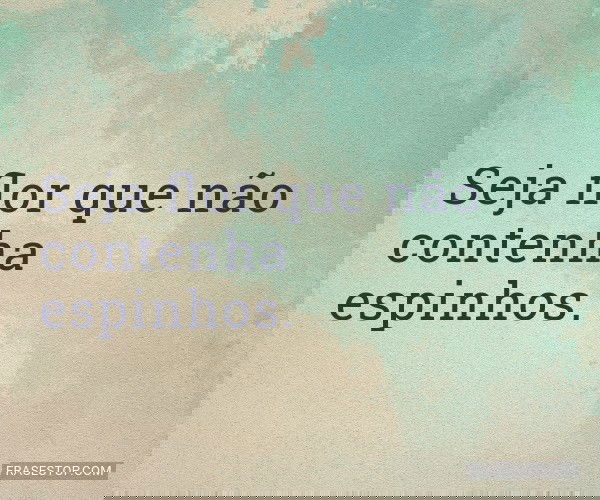 Seja flor que não...