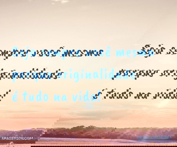 Seja sempre você mesma...