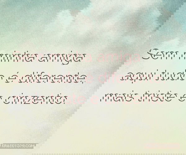 Sem minha amiga aqui tudo...