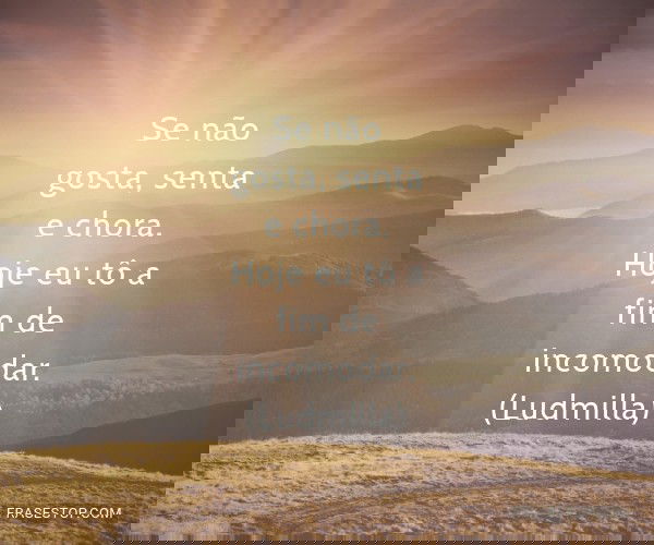 Se não gosta, senta e...