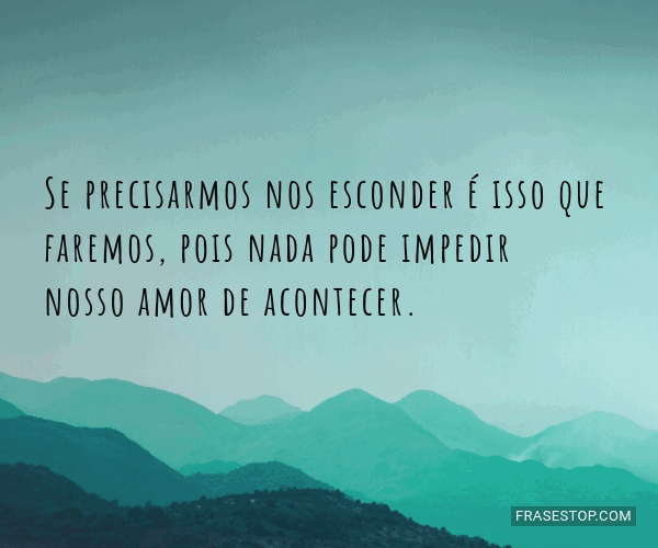 Se precisarmos nos esconder é isso que faremos,... - FrasesTop