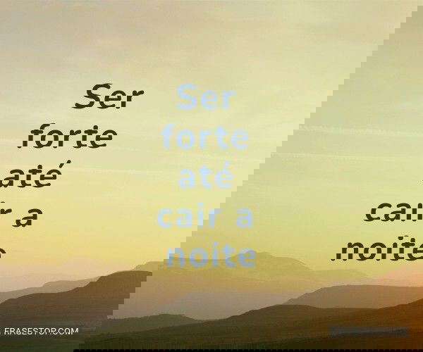 Ser forte até cair a...